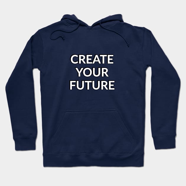 CREATE YOUR FUTURE Hoodie by InspireMe